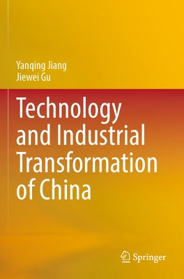 Technology and Industrial Transformation of China by Jiang, Yanqing