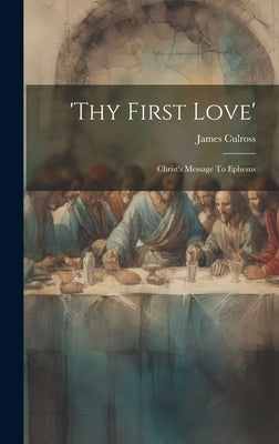 'thy First Love': Christ's Message To Ephesus by Culross, James