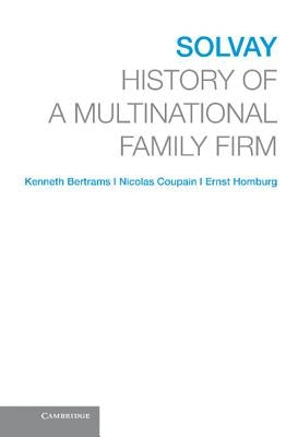 Solvay: History of a Multinational Family Firm by Homburg, Ernst