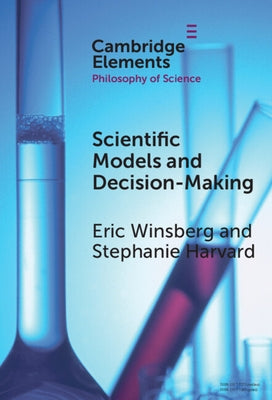 Scientific Models and Decision Making by Winsberg, Eric