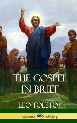 The Gospel in Brief (Hardcover) by Tolstoy, Leo