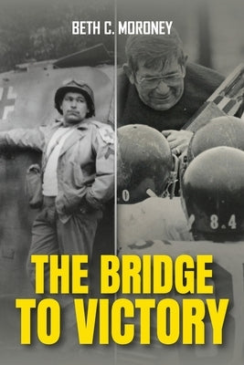 The Bridge to Victory by Moroney, Beth C.
