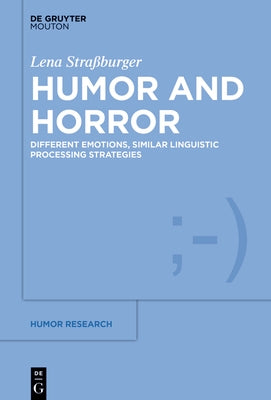 Humor and Horror: Different Emotions, Similar Linguistic Processing Strategies by StraÃburger, Lena