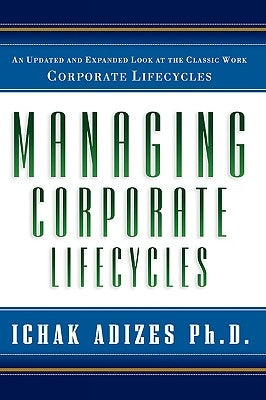 Managing Corporate Lifecycles by Adizes, Ichak