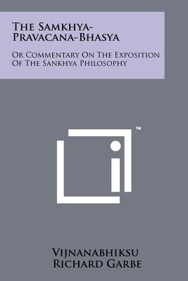 The Samkhya-Pravacana-Bhasya: Or Commentary On The Exposition Of The Sankhya Philosophy by Vijnanabhiksu