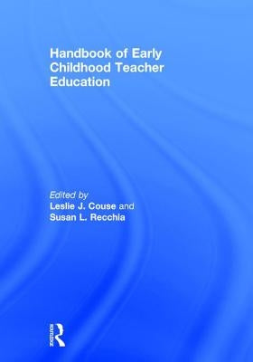 Handbook of Early Childhood Teacher Education by Couse, Leslie J.
