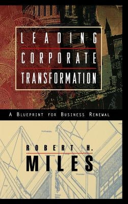 Leading Corporate Transformation: A Blueprint for Business Renewal by Miles, Robert H.