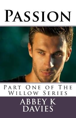 Passion: Part One of the Willow Series by Davies, Abbey K.