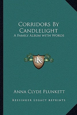 Corridors By Candlelight: A Family Album with Words by Plunkett, Anna Clyde