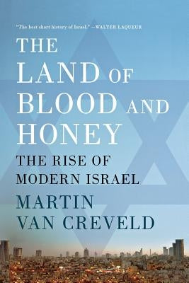 The Land of Blood and Honey: The Rise of Modern Israel by Van Creveld, Martin