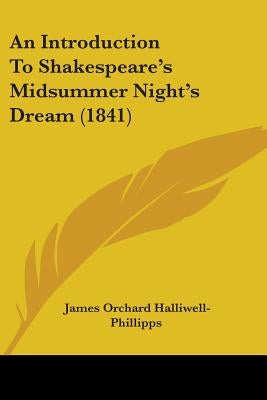 An Introduction To Shakespeare's Midsummer Night's Dream (1841) by Halliwell-Phillipps, James Orchard