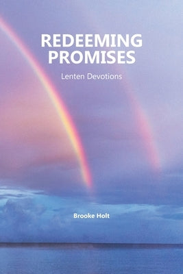 Redeeming Promises: Lenten Devotions by Holt, Brooke