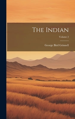 The Indian; Volume 2 by Grinnell, George Bird