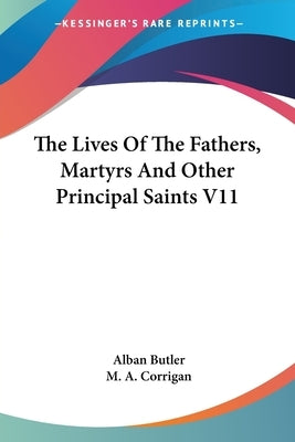 The Lives Of The Fathers, Martyrs And Other Principal Saints V11 by Butler, Alban