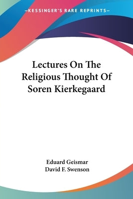 Lectures On The Religious Thought Of Soren Kierkegaard by Geismar, Eduard