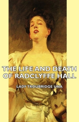 The Life and Death of Radclyffe Hall by Una, Lady Troubridge