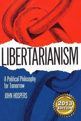 Libertarianism: A Political Philosophy for Tomorrow by Hospers, John