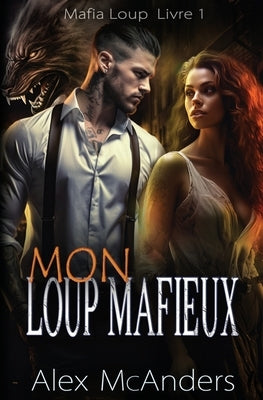Mon Loup Mafieux: Romance Mafieuse d'un Loup-Garou by McAnders, Alex (Shifter)