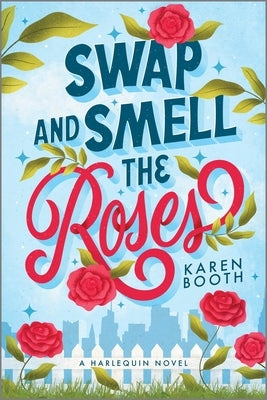 Swap and Smell the Roses: A Spicy Forced Proximity Enemies to Lovers Small Town Romance by Booth, Karen