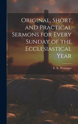 Original, Short and Practical Sermons for Every Sunday of the Ecclesiastical Year by Weninger, F. X. (Francis Xavier) 180