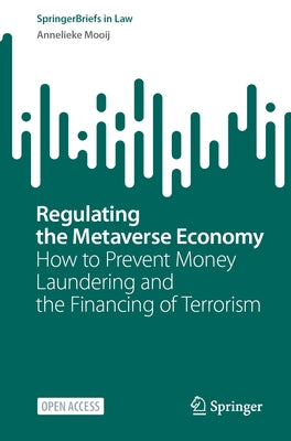 Regulating the Metaverse Economy: How to Prevent Money Laundering and the Financing of Terrorism by Mooij, Annelieke
