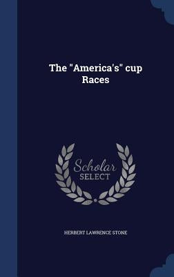 The "America's" cup Races by Stone, Herbert Lawrence