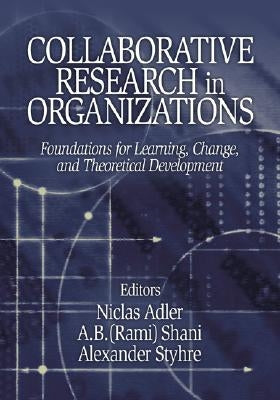 Collaborative Research in Organizations: Foundations for Learning, Change, and Theoretical Development by Adler, Niclas