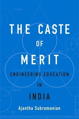 The Caste of Merit: Engineering Education in India by Subramanian, Ajantha