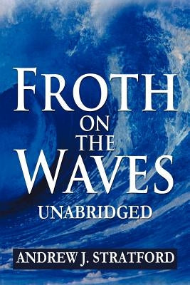Froth on the Waves - Unabridged by Stratford, Andrew J.