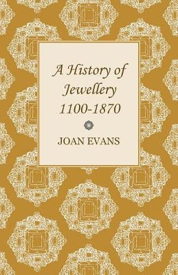 A History of Jewellery 1100-1870 by Evans, Joan