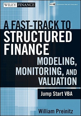 A Fast Track to Structured Finance Modeling, Monitoring, and Valuation: Jump Start VBA by Preinitz, William