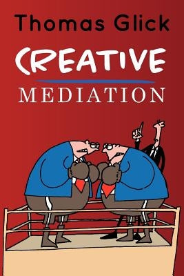Creative Mediation by Glick, Thomas