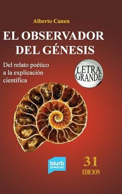 31ed El observador del Génesis. Del relato poético a la explicación científica: La ciencia detrás del relato de la Creación by Canen, Alberto