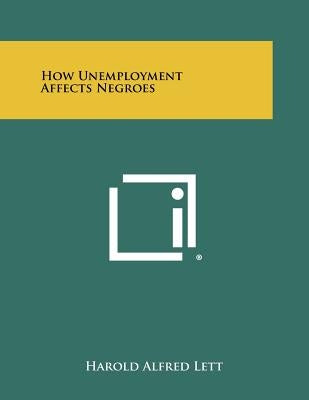 How Unemployment Affects Negroes by Lett, Harold Alfred