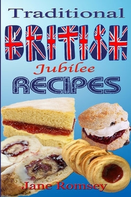 Traditional British Jubilee Recipes.: Mouthwatering recipes for traditional British cakes, puddings, scones and biscuits. 78 recipes in total. by Scales, Maz