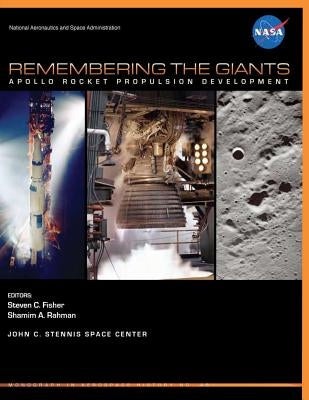 Remembering the Giants: Apollo Rocket Propulsion Development by Fisher, Steven C.