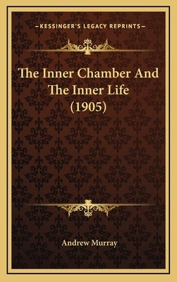 The Inner Chamber And The Inner Life (1905) by Murray, Andrew