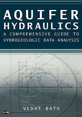 Aquifer Hydraulics: A Comprehensive Guide to Hydrogeologic Data Analysis by Batu, Vedat