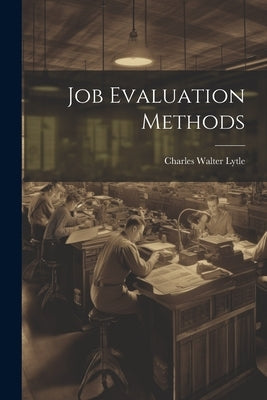 Job Evaluation Methods by Lytle, Charles Walter