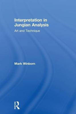 Interpretation in Jungian Analysis: Art and Technique by Winborn, Mark