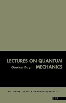 Lectures On Quantum Mechanics by Baym, Gordon
