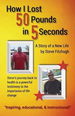 How I Lost 50 Pounds in 5 Seconds by Fitzhugh, Steve