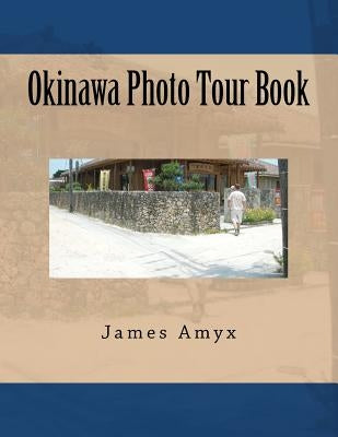 Okinawa Photo Tour Book by Amyx, James P.