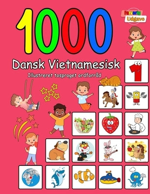 1000 Dansk Vietnamesisk Illustreret Tosproget Ordforråd (Farverig Udgave): Danish Vietnamese language learning by Andersen, Laura