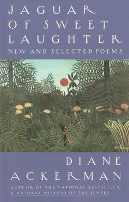 Jaguar of Sweet Laughter: New and Selected Poems by Ackerman, Diane