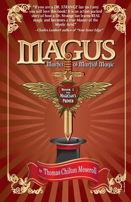 Magus, Master Of Martial Magic, Book I, The Magician's Primer by Meseroll, Thomas Chilton