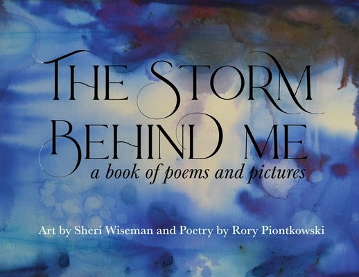 The Storm Behind Me: a book of poems and pictures by Piontkowski, Rory