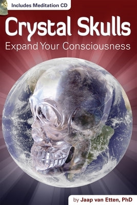 Crystal Skulls: Expand Your Consciousness [With CD (Audio)] by Van Etten, Jaap