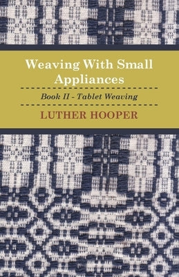 Weaving with Small Appliances - Book II - Tablet Weaving by Hooper, Luther