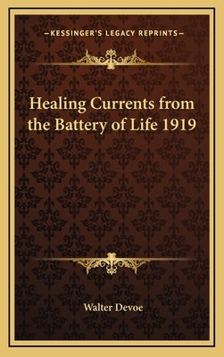 Healing Currents from the Battery of Life 1919 by DeVoe, Walter